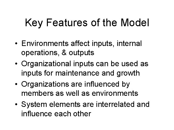 Key Features of the Model • Environments affect inputs, internal operations, & outputs •