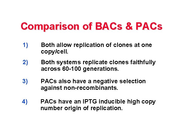 Comparison of BACs & PACs 1) Both allow replication of clones at one copy/cell.