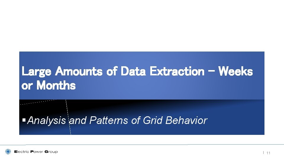Large Amounts of Data Extraction – Weeks or Months § Analysis and Patterns of