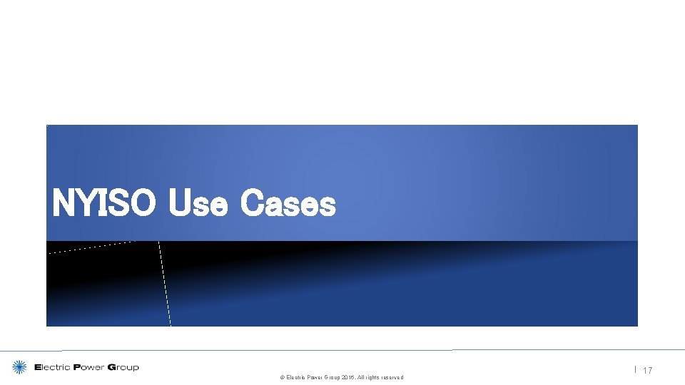 NYISO Use Cases © Electric Power Group 2016. All rights reserved | 17 
