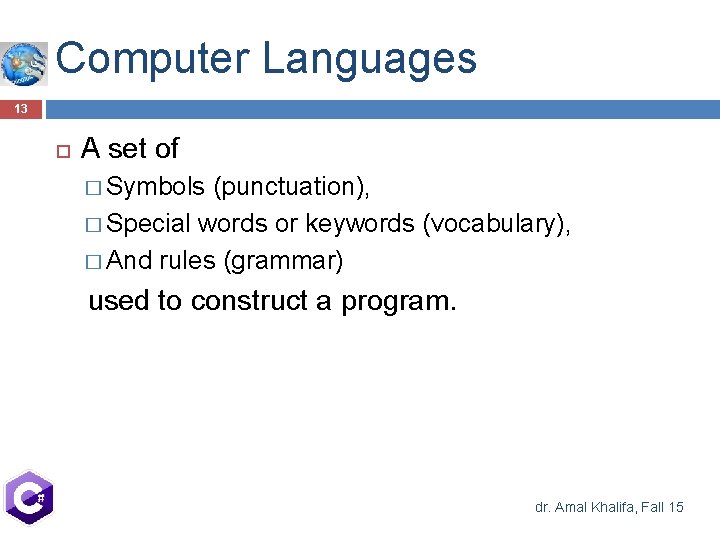 Computer Languages 13 A set of � Symbols (punctuation), � Special words or keywords Computer Languages 13 A set of � Symbols (punctuation), � Special words or keywords