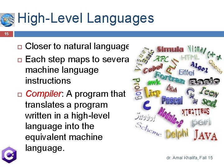 High-Level Languages 15 Closer to natural language Each step maps to several machine language High-Level Languages 15 Closer to natural language Each step maps to several machine language