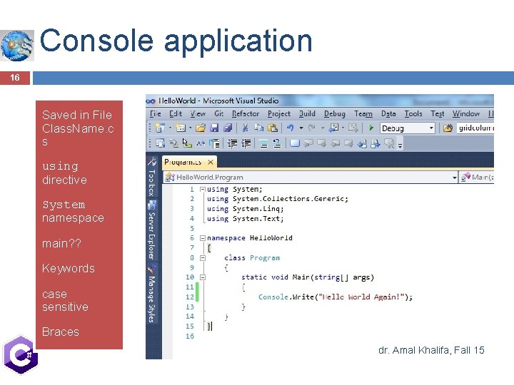 Console application 16 Saved in File Class. Name. c s using directive System namespace Console application 16 Saved in File Class. Name. c s using directive System namespace
