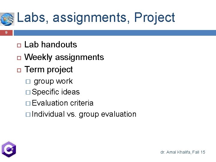 Labs, assignments, Project 9 Lab handouts Weekly assignments Term project group work � Specific Labs, assignments, Project 9 Lab handouts Weekly assignments Term project group work � Specific