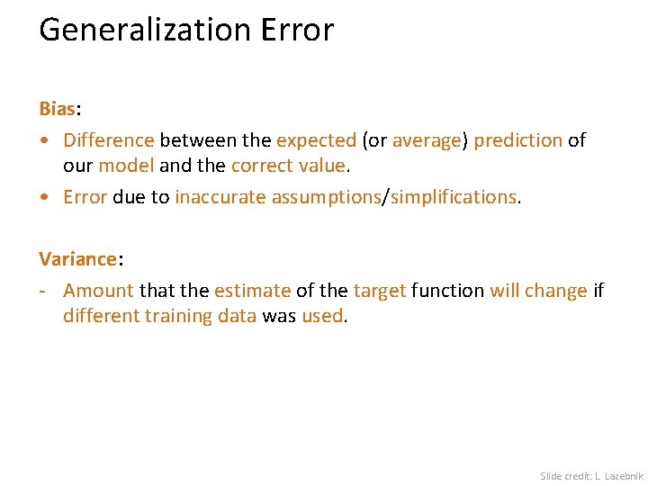 Generalization Error Bias: • Difference between the expected (or average) prediction of our model Generalization Error Bias: • Difference between the expected (or average) prediction of our model