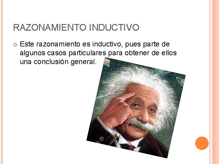 RAZONAMIENTO INDUCTIVO Este razonamiento es inductivo, pues parte de algunos casos particulares para obtener