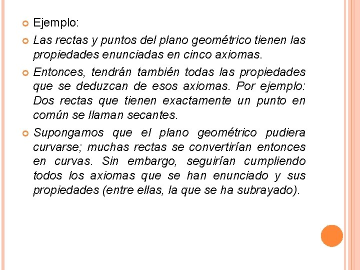 Ejemplo: Las rectas y puntos del plano geométrico tienen las propiedades enunciadas en cinco