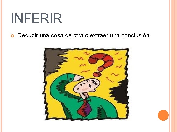 INFERIR Deducir una cosa de otra o extraer una conclusión: 