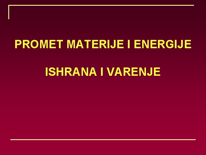 PROMET MATERIJE I ENERGIJE ISHRANA I VARENJE 