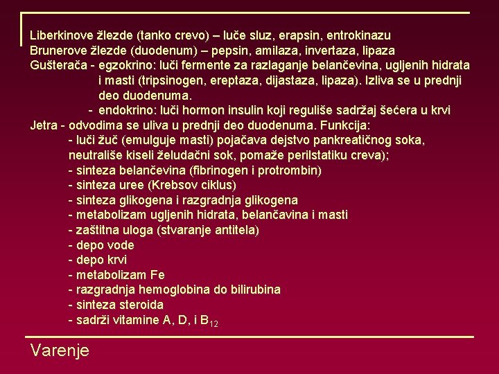 Liberkinove žlezde (tanko crevo) – luče sluz, erapsin, entrokinazu Brunerove žlezde (duodenum) – pepsin,