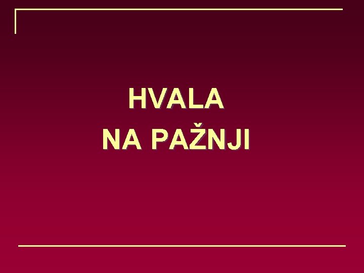 HVALA NA PAŽNJI 