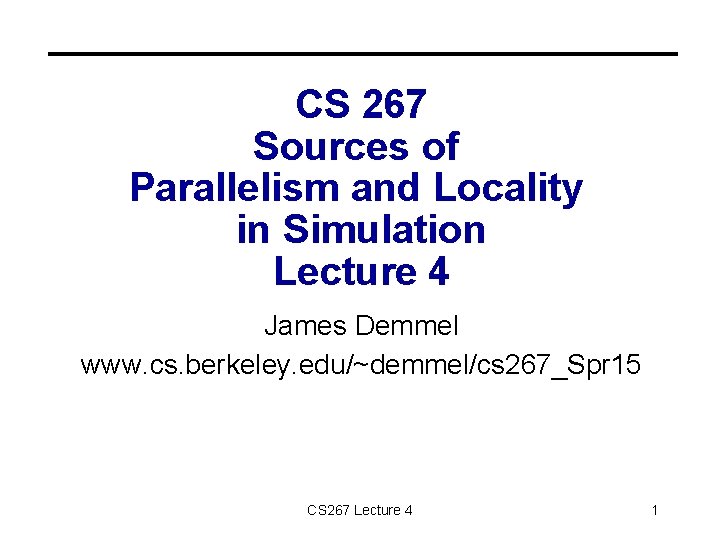 CS 267 Sources of Parallelism and Locality in Simulation Lecture 4 James Demmel www.