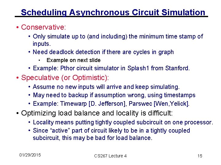 Scheduling Asynchronous Circuit Simulation • Conservative: • Only simulate up to (and including) the