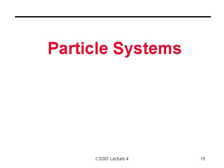 Particle Systems CS 267 Lecture 4 19 