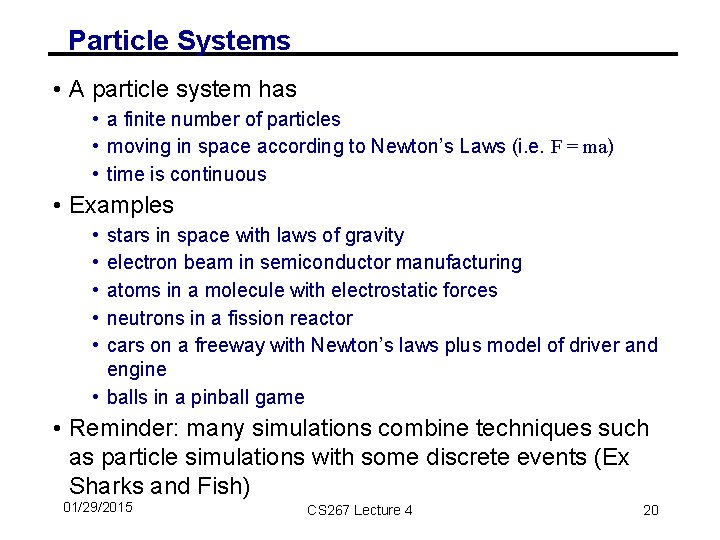 Particle Systems • A particle system has • a finite number of particles •