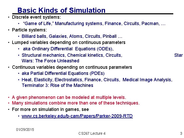 Basic Kinds of Simulation • Discrete event systems: • “Game of Life, ” Manufacturing