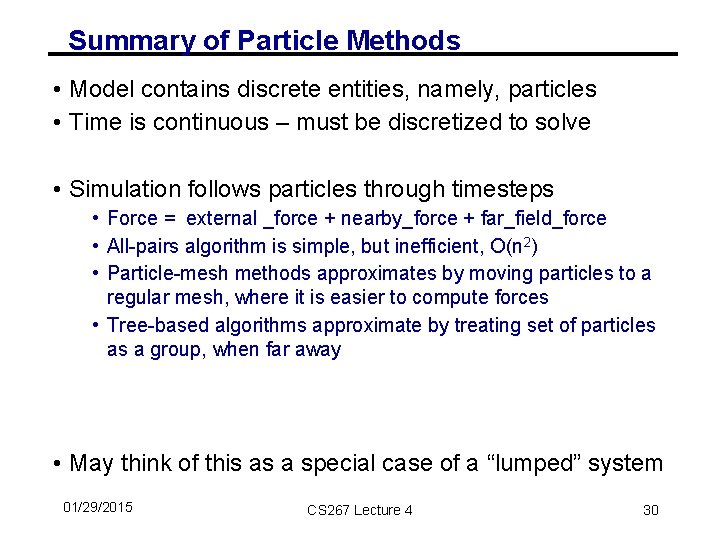 Summary of Particle Methods • Model contains discrete entities, namely, particles • Time is