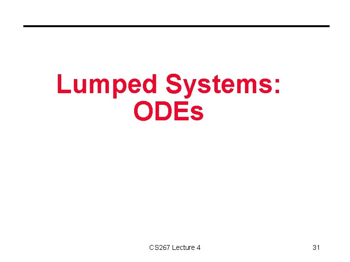 Lumped Systems: ODEs CS 267 Lecture 4 31 