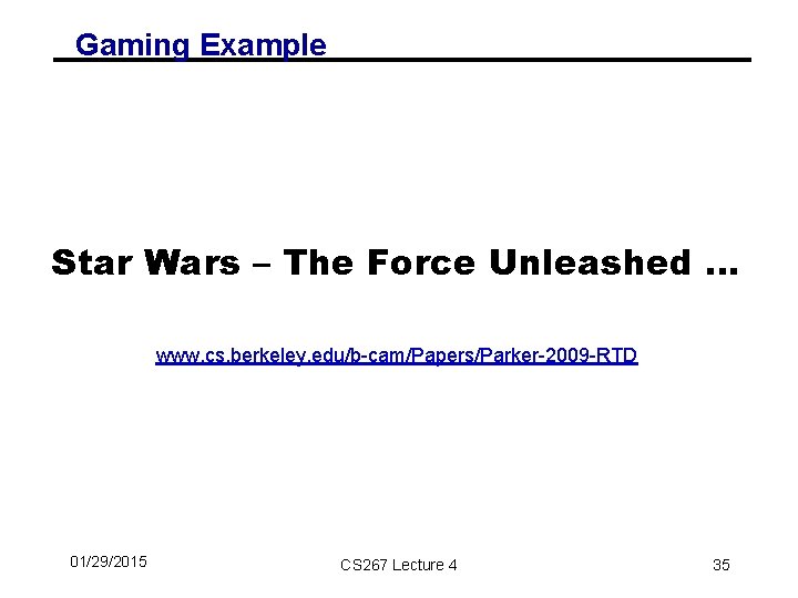 Gaming Example Star Wars – The Force Unleashed … www. cs. berkeley. edu/b-cam/Papers/Parker-2009 -RTD