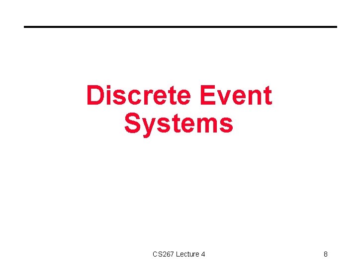 Discrete Event Systems CS 267 Lecture 4 8 