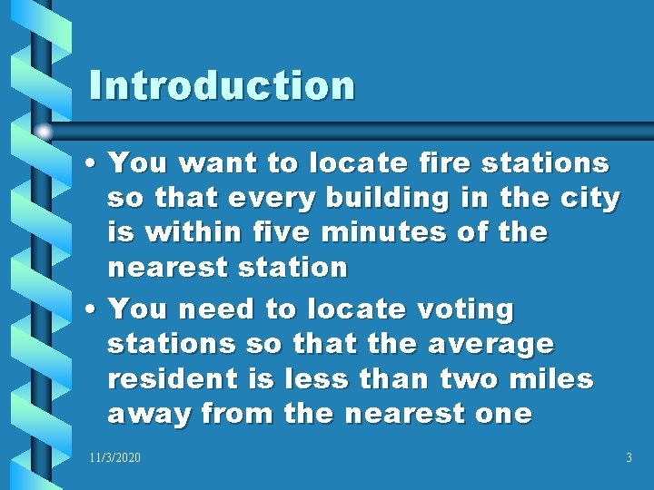 Introduction • You want to locate fire stations so that every building in the Introduction • You want to locate fire stations so that every building in the
