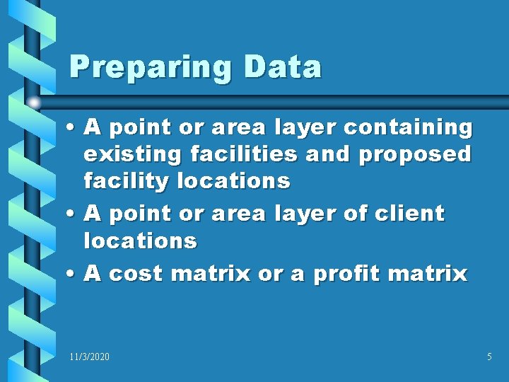 Preparing Data • A point or area layer containing existing facilities and proposed facility Preparing Data • A point or area layer containing existing facilities and proposed facility
