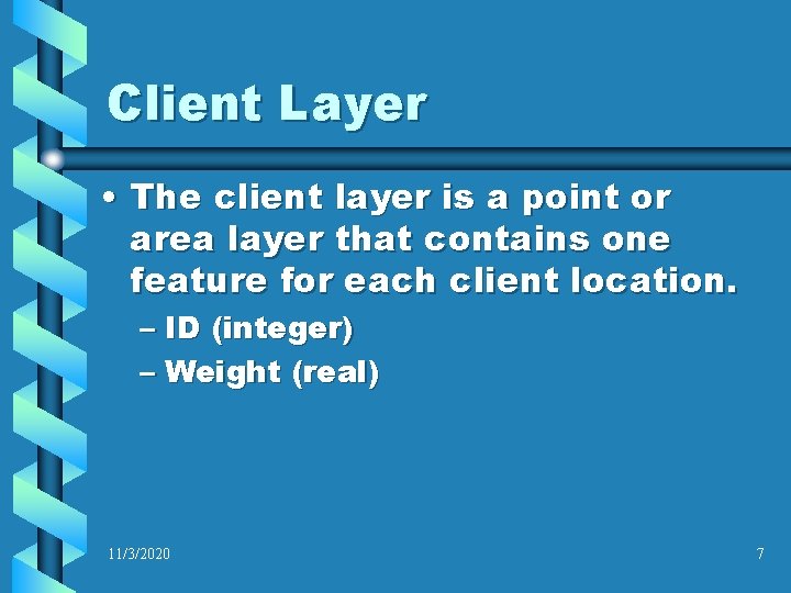 Client Layer • The client layer is a point or area layer that contains Client Layer • The client layer is a point or area layer that contains