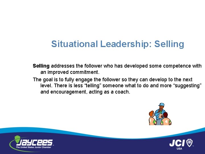 Situational Leadership: Selling addresses the follower who has developed some competence with an improved