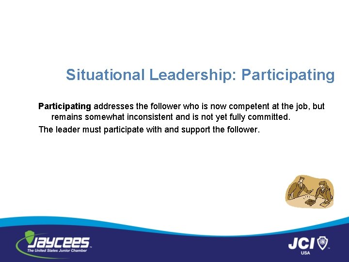 Situational Leadership: Participating addresses the follower who is now competent at the job, but
