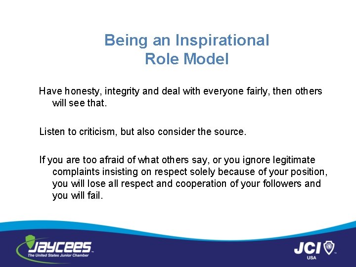 Being an Inspirational Role Model Have honesty, integrity and deal with everyone fairly, then