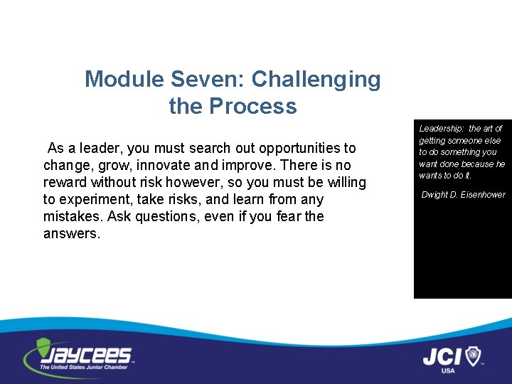 Module Seven: Challenging the Process As a leader, you must search out opportunities to