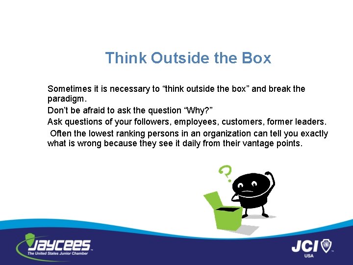 Think Outside the Box Sometimes it is necessary to “think outside the box” and