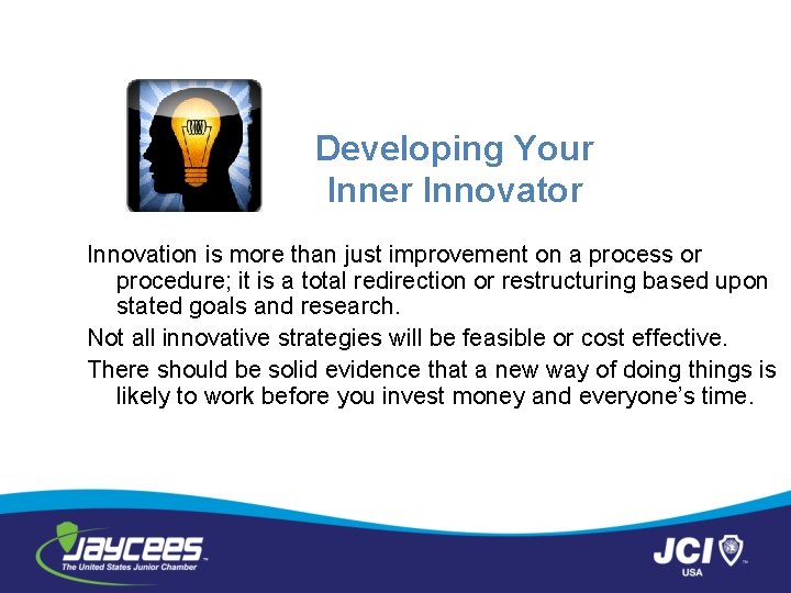 Developing Your Inner Innovator Innovation is more than just improvement on a process or