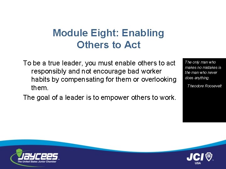 Module Eight: Enabling Others to Act To be a true leader, you must enable