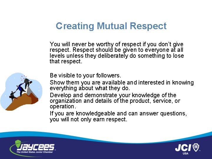 Creating Mutual Respect You will never be worthy of respect if you don’t give