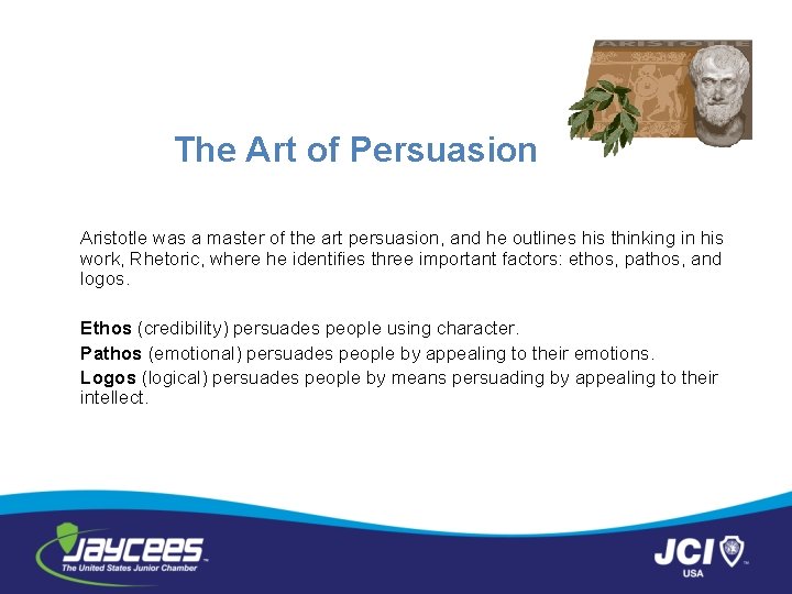 The Art of Persuasion Aristotle was a master of the art persuasion, and he