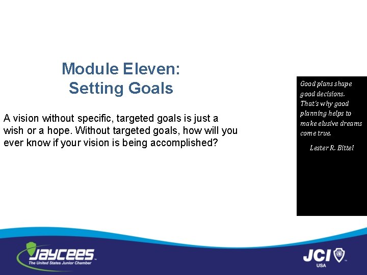 Module Eleven: Setting Goals A vision without specific, targeted goals is just a wish