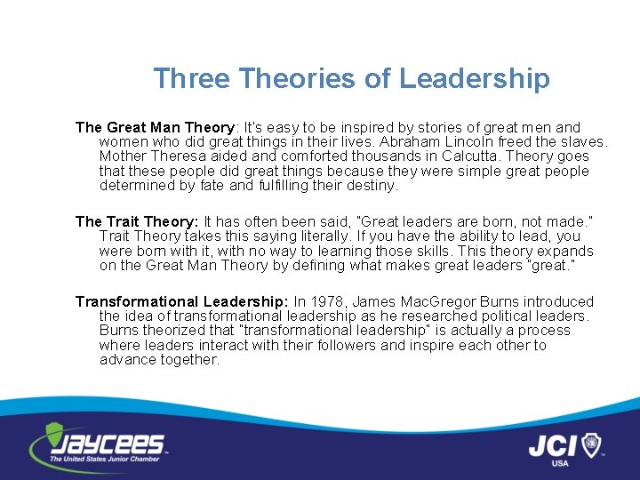 Three Theories of Leadership The Great Man Theory: It’s easy to be inspired by