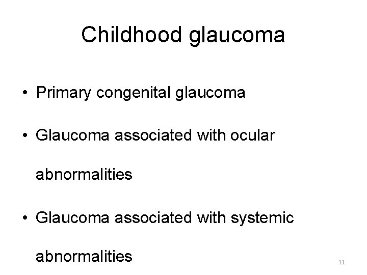 Childhood glaucoma • Primary congenital glaucoma • Glaucoma associated with ocular abnormalities • Glaucoma