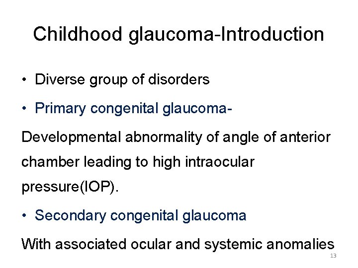 Childhood glaucoma-Introduction • Diverse group of disorders • Primary congenital glaucoma- Developmental abnormality of