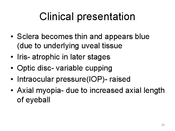 Clinical presentation • Sclera becomes thin and appears blue (due to underlying uveal tissue