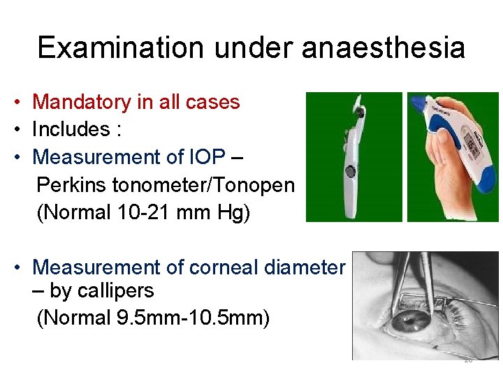 Examination under anaesthesia • Mandatory in all cases • Includes : • Measurement of