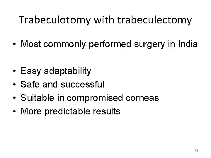 Trabeculotomy with trabeculectomy • Most commonly performed surgery in India • • Easy adaptability