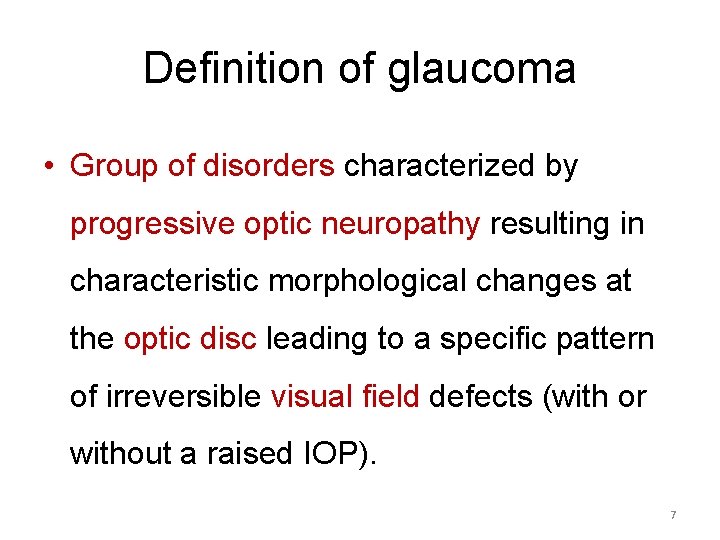 Definition of glaucoma • Group of disorders characterized by progressive optic neuropathy resulting in