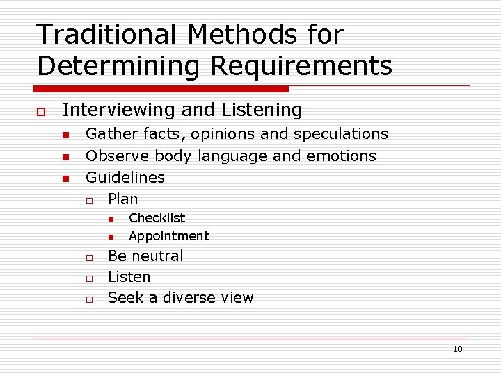 Traditional Methods for Determining Requirements o Interviewing and Listening n n n Gather facts,