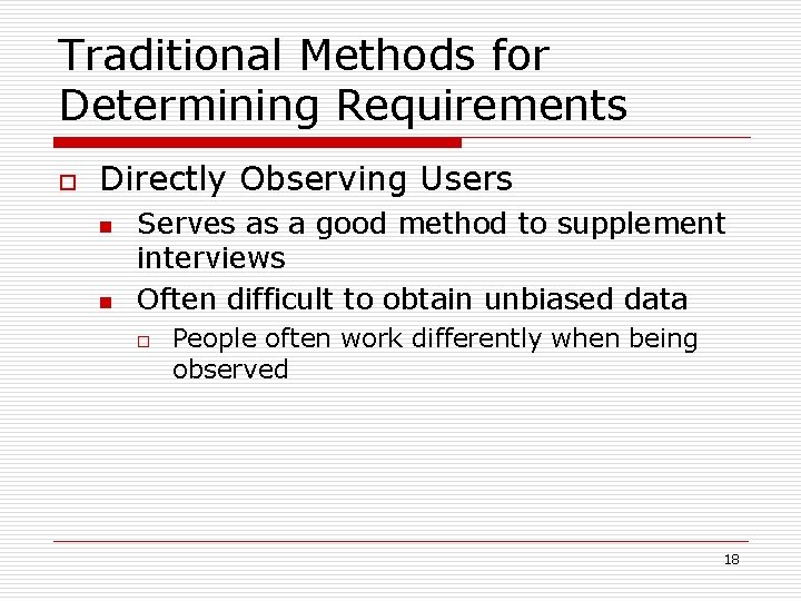 Traditional Methods for Determining Requirements o Directly Observing Users n n Serves as a
