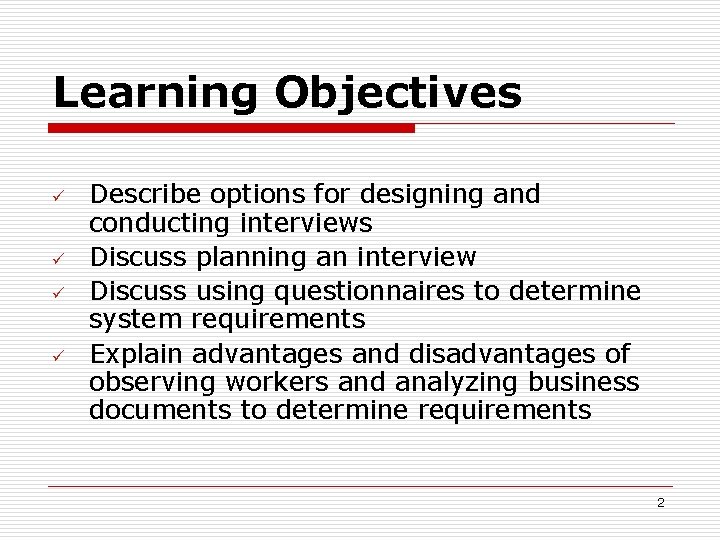 Learning Objectives ü ü Describe options for designing and conducting interviews Discuss planning an
