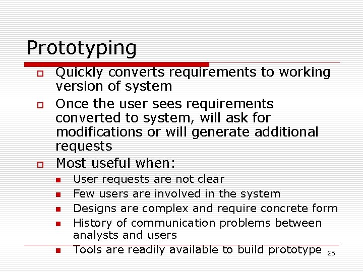 Prototyping o o o Quickly converts requirements to working version of system Once the