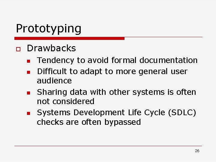 Prototyping o Drawbacks n n Tendency to avoid formal documentation Difficult to adapt to