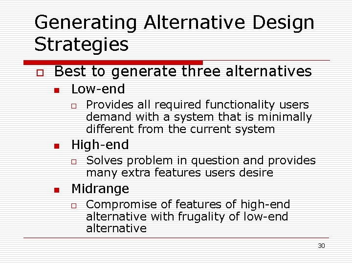 Generating Alternative Design Strategies o Best to generate three alternatives n Low-end o n